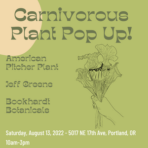 PDX Carnivorous Plant Pop Up! 8/13/22